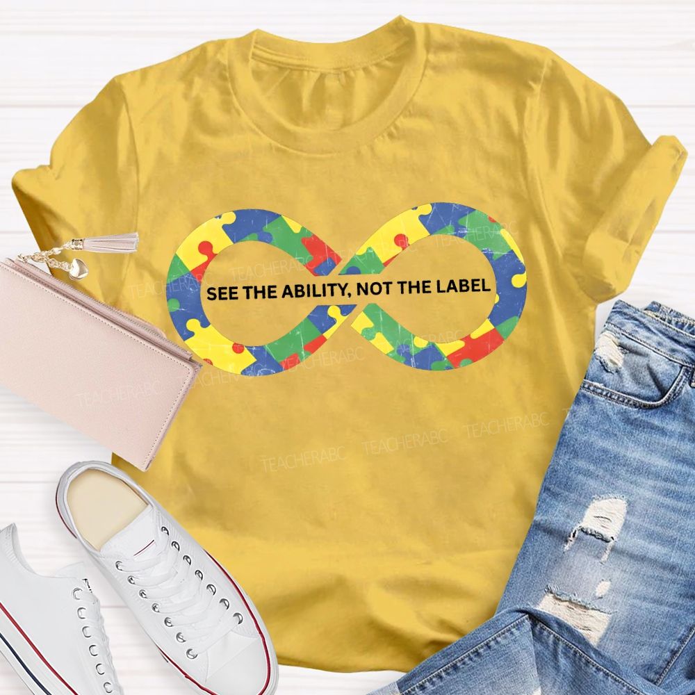 See The Ability Not The Label Special Education Teacher T-shirt