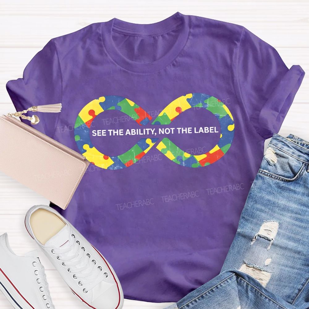 See The Ability Not The Label Special Education Teacher T-shirt