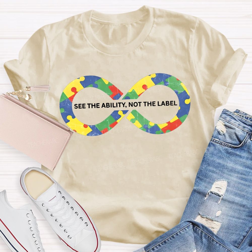 See The Ability Not The Label Special Education Teacher T-shirt