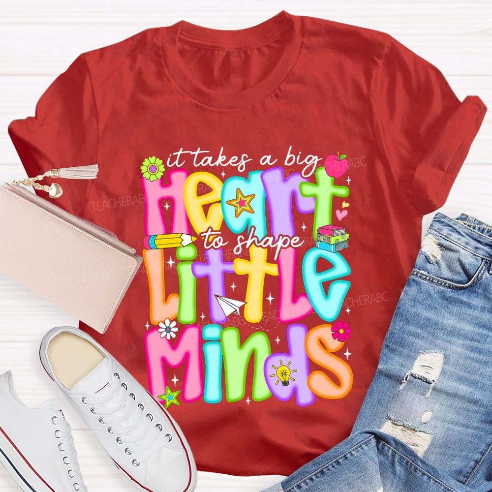 It Takes A Big Heart To Shape Little Minds Teacher T-shirt