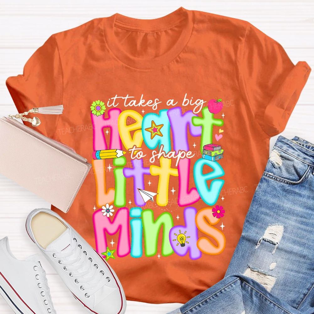It Takes A Big Heart To Shape Little Minds Teacher T-shirt