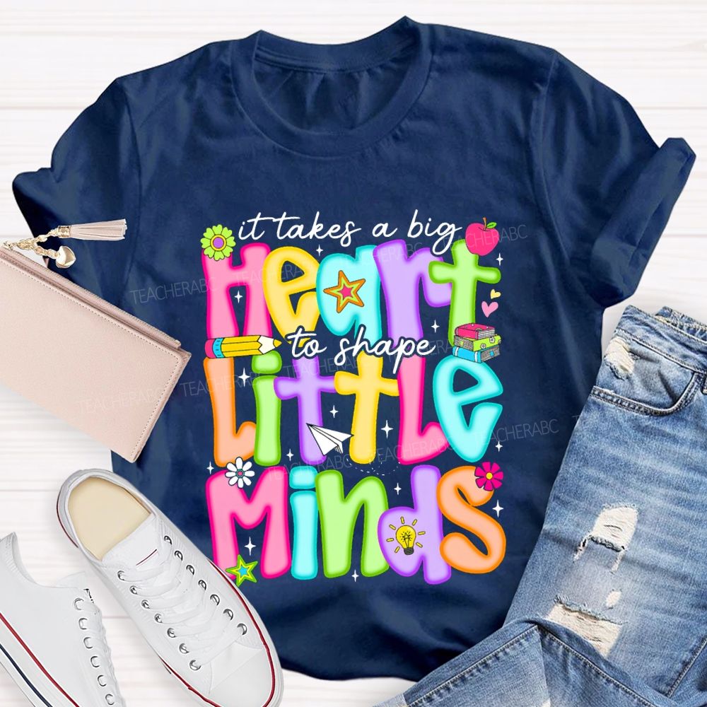 It Takes A Big Heart To Shape Little Minds Teacher T-shirt