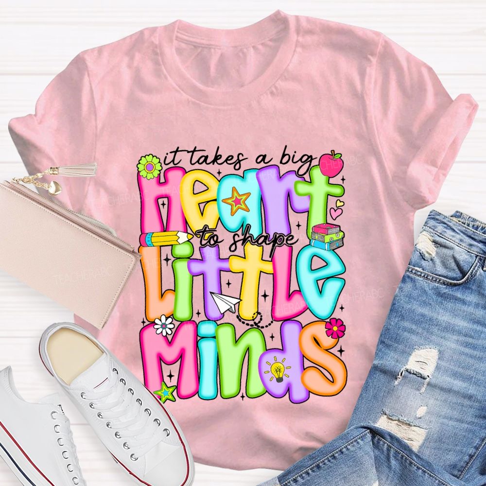 It Takes A Big Heart To Shape Little Minds Teacher T-shirt