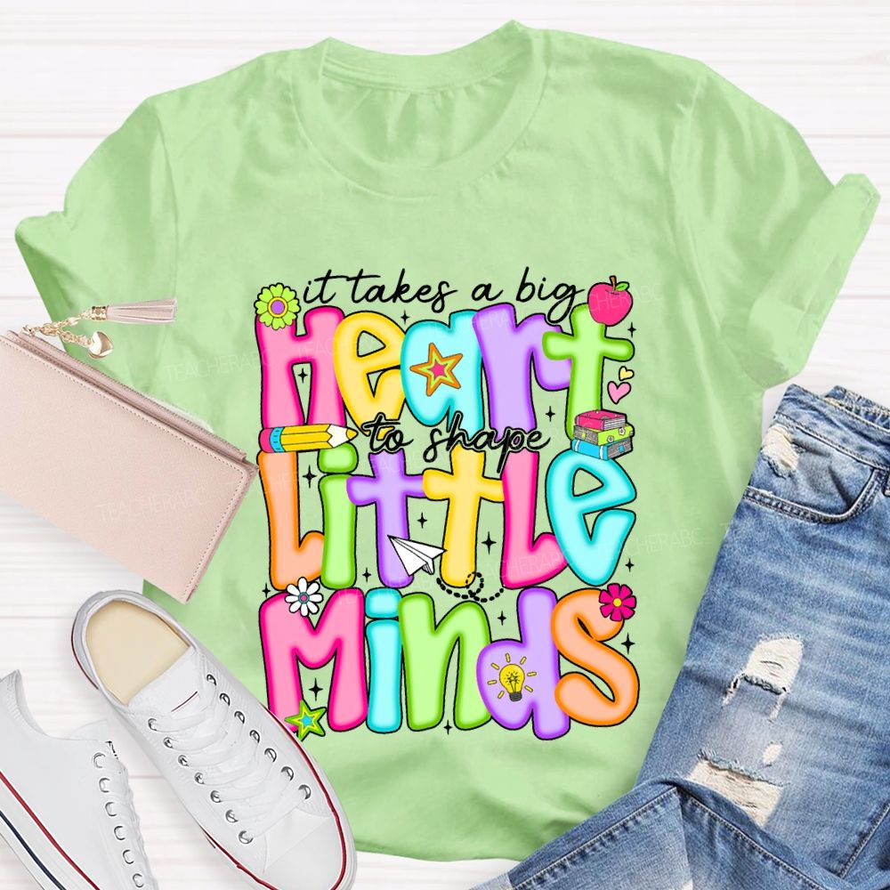 It Takes A Big Heart To Shape Little Minds Teacher T-shirt