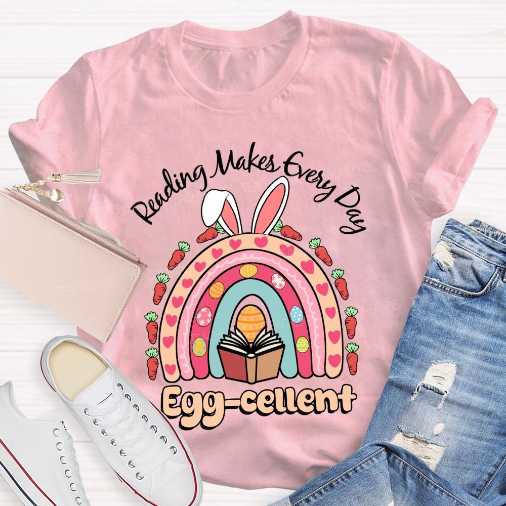 Reading Makes Every Day Egg-cellent Teacher T-shirt