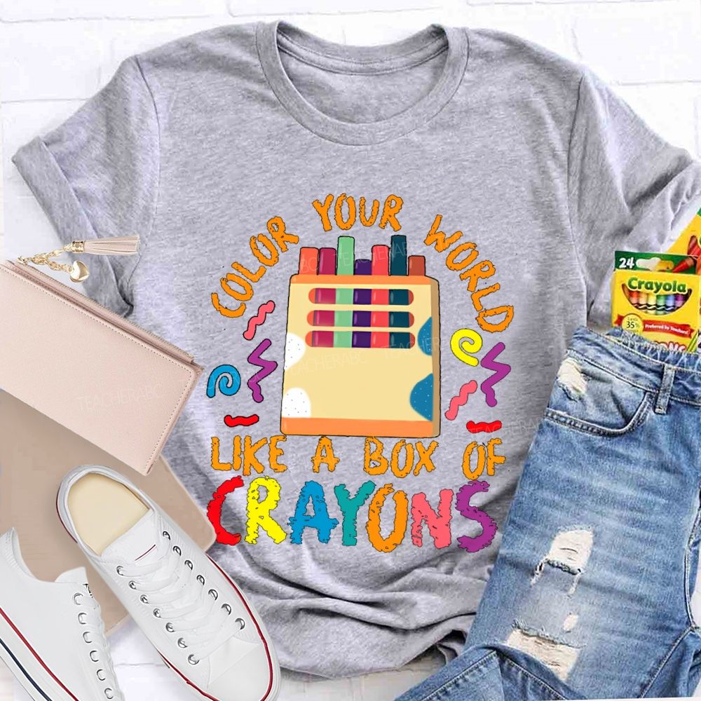 Color Your World Like A Box Of Crayons Teacher T-shirt