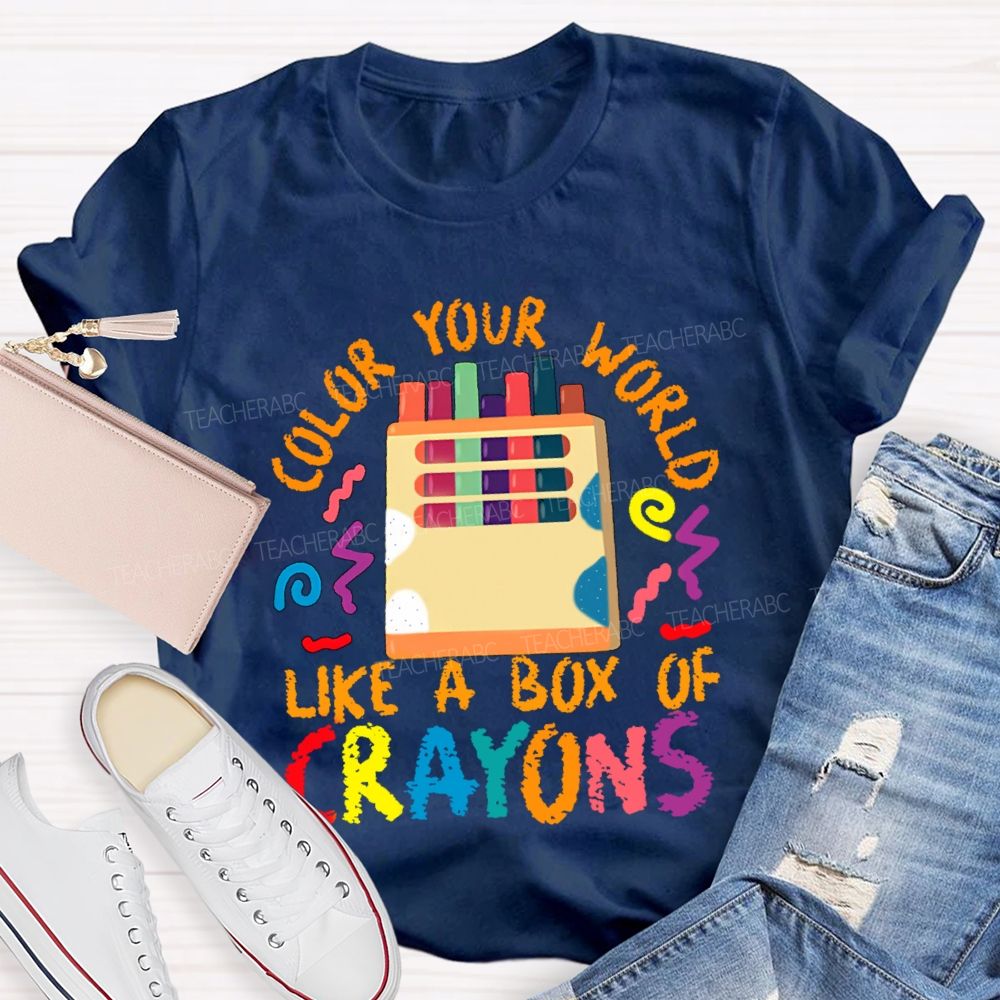 Color Your World Like A Box Of Crayons Teacher T-shirt