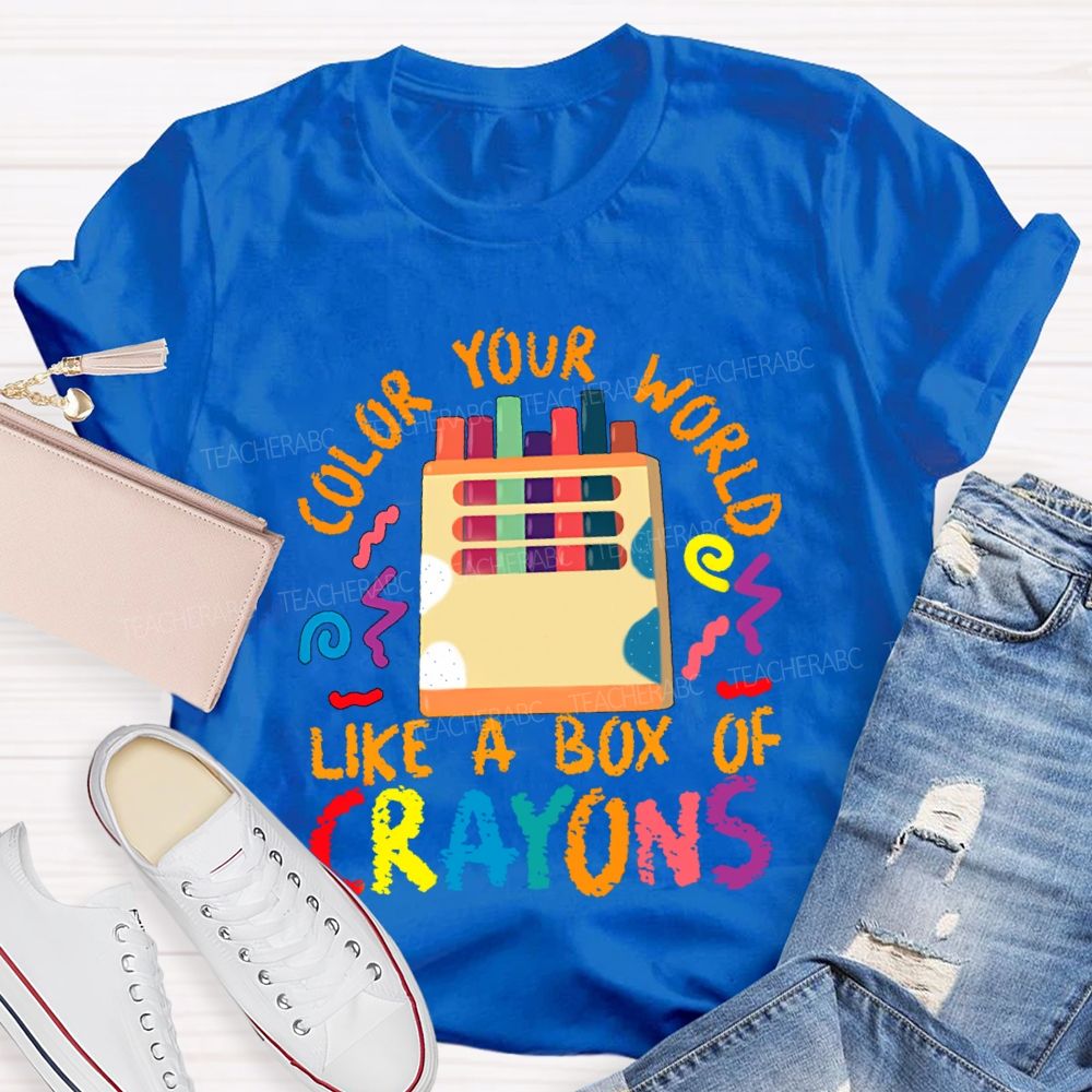 Color Your World Like A Box Of Crayons Teacher T-shirt