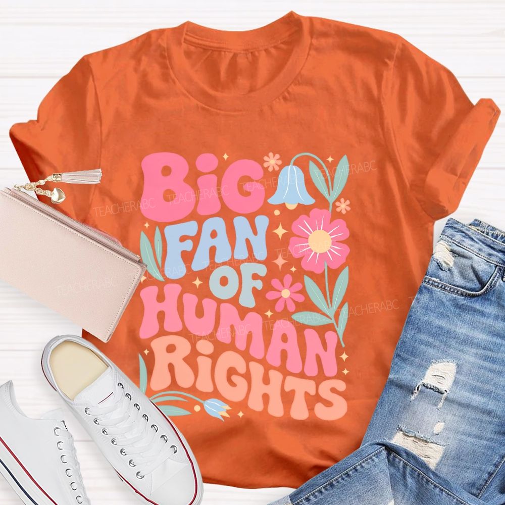 Big Fan Of Human Rights Flowers Graphics  Teacher T-shirt