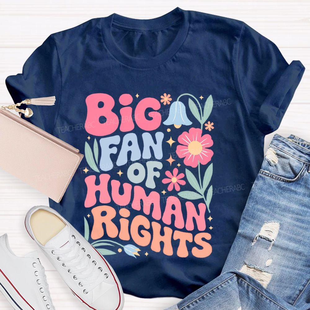 Big Fan Of Human Rights Flowers Graphics  Teacher T-shirt
