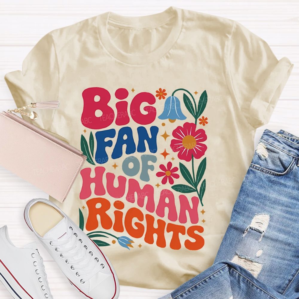Big Fan Of Human Rights Flowers Graphics  Teacher T-shirt
