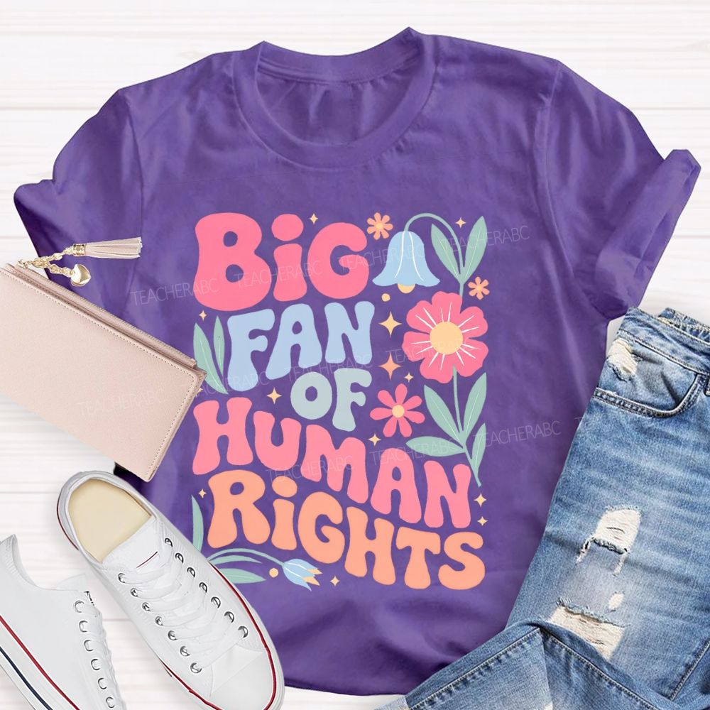Big Fan Of Human Rights Flowers Graphics  Teacher T-shirt