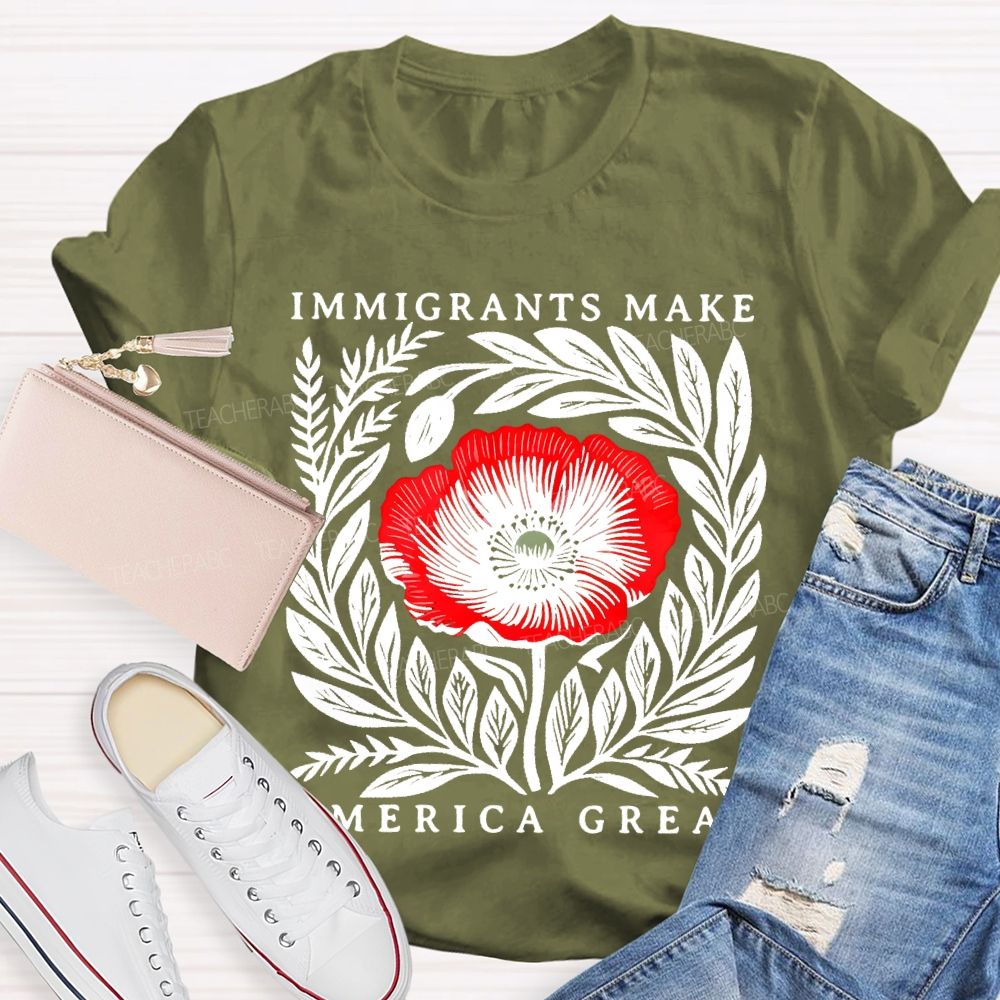 Immigrants Make America Great Flowers  Teacher T-shirt