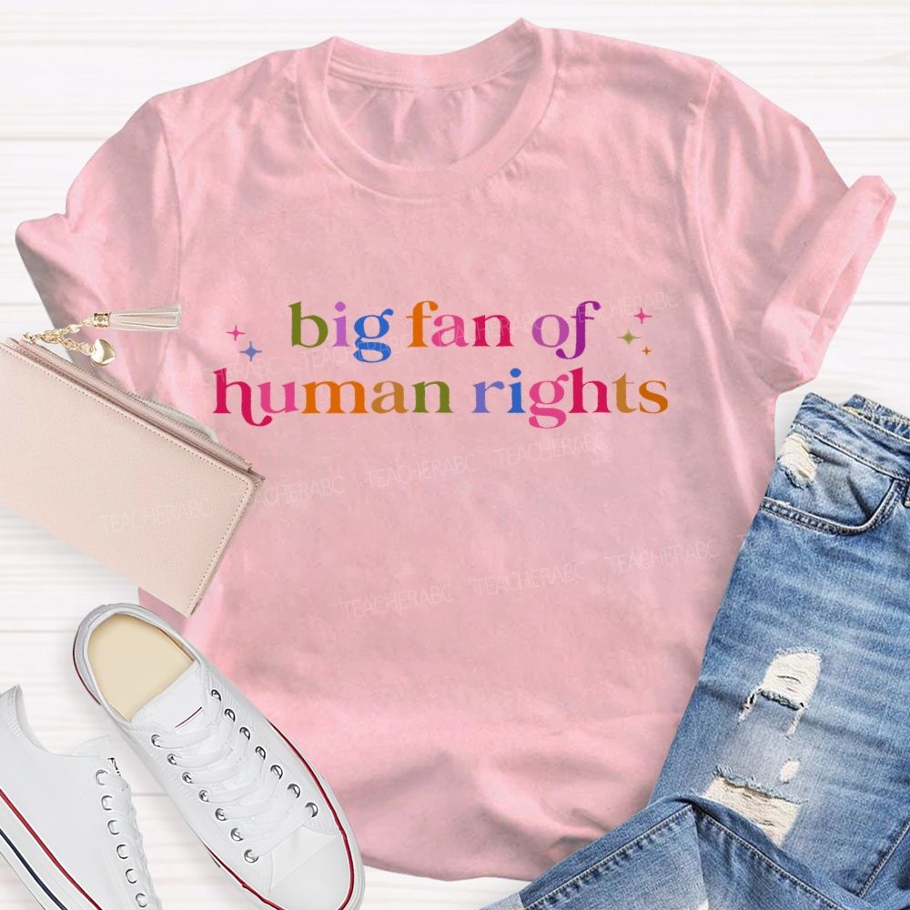 Big Fan Of Human Rights Colorful Letters Teacher T-shirt