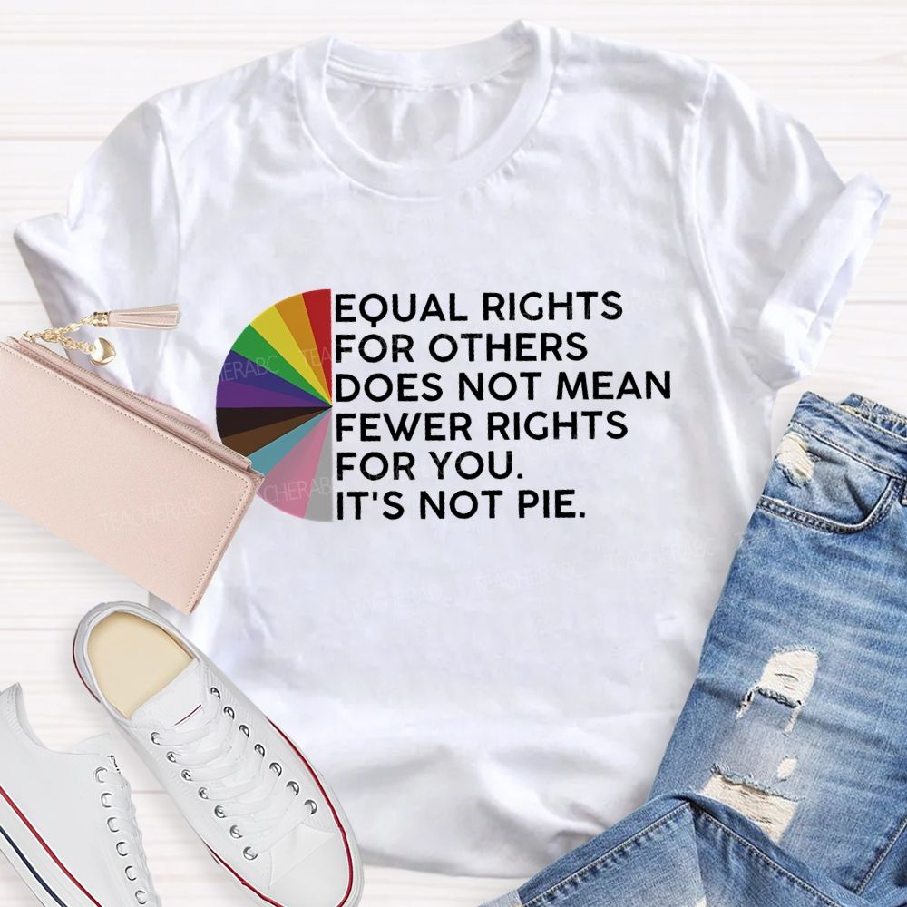 Equal Rights For Others Does Not Mean Fewer Rights For You Graphic  Teacher T-shirt