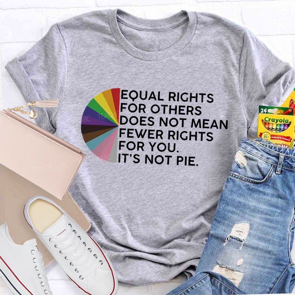 Equal Rights For Others Does Not Mean Fewer Rights For You Graphic  Teacher T-shirt