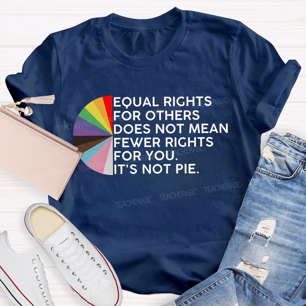 Equal Rights For Others Does Not Mean Fewer Rights For You Graphic  Teacher T-shirt