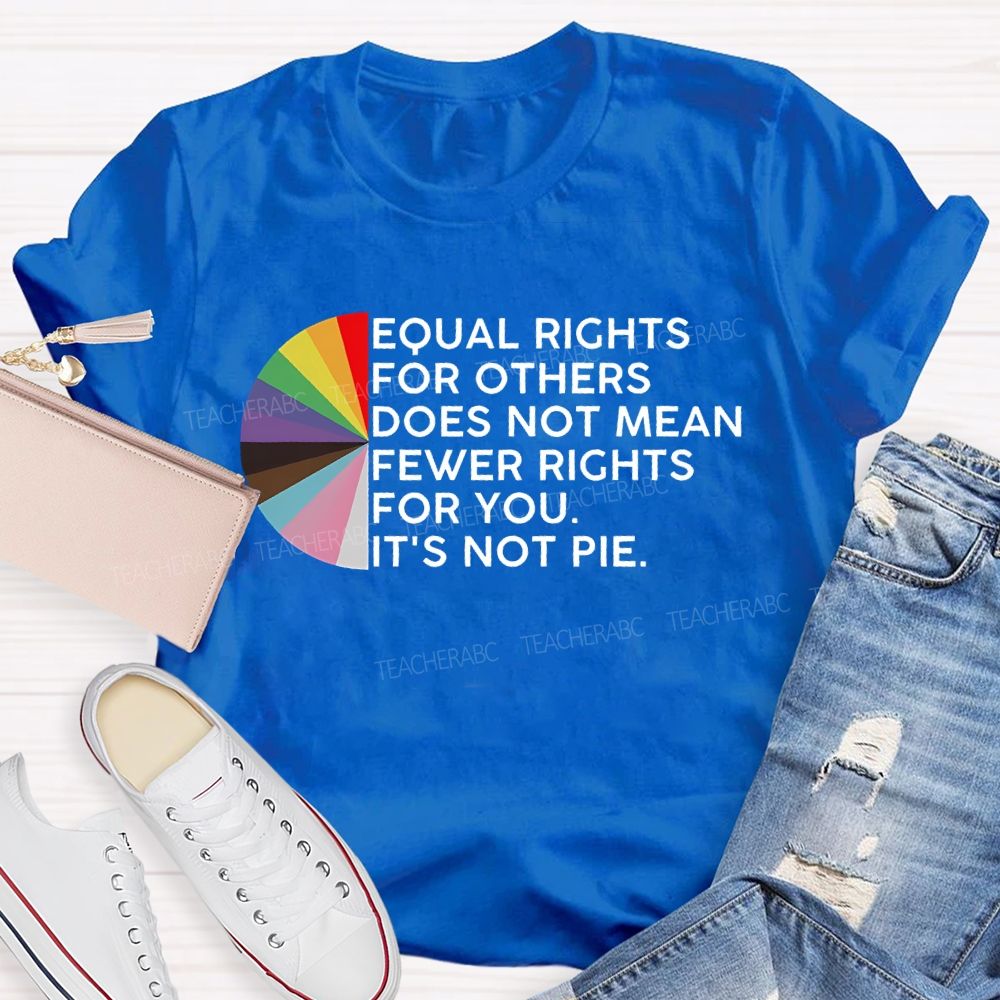 Equal Rights For Others Does Not Mean Fewer Rights For You Graphic  Teacher T-shirt