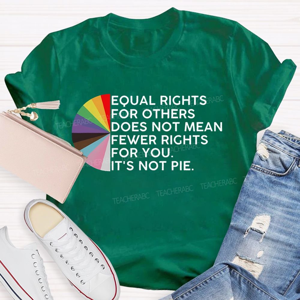 Equal Rights For Others Does Not Mean Fewer Rights For You Graphic  Teacher T-shirt