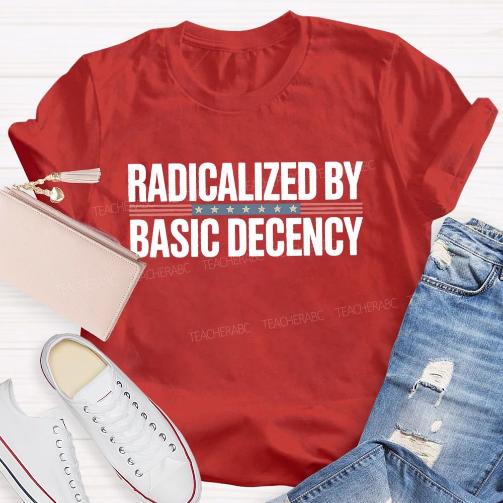 Radicalized By Basic Decency Flag  Teacher T-shirt