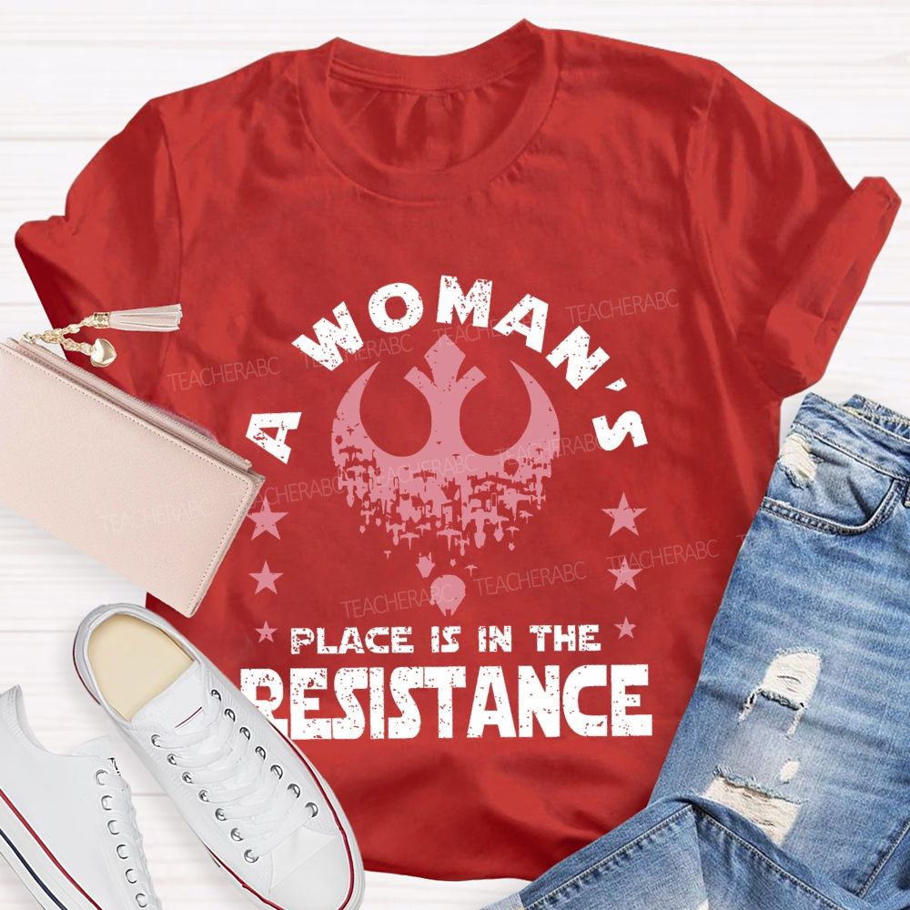 A Woman's Place Is In The Resistance  Teacher T-shirt