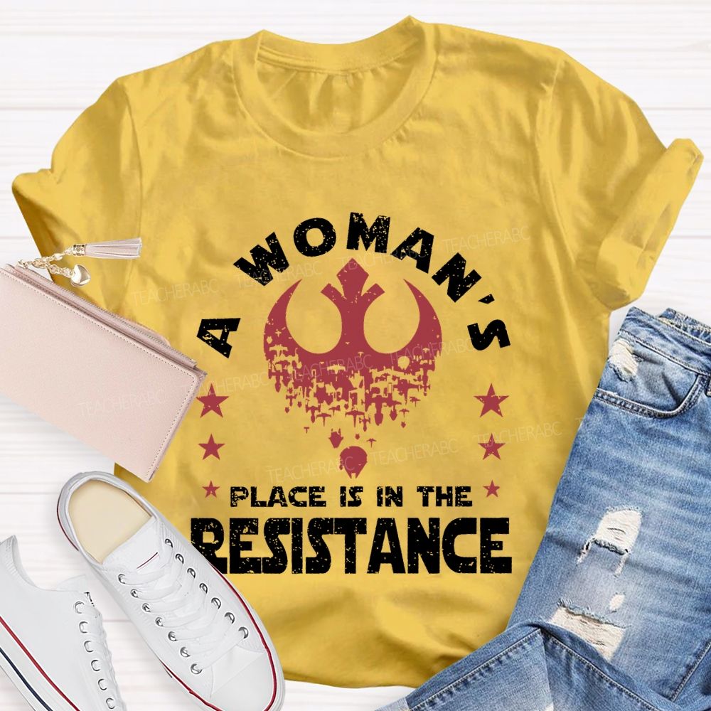 A Woman's Place Is In The Resistance  Teacher T-shirt