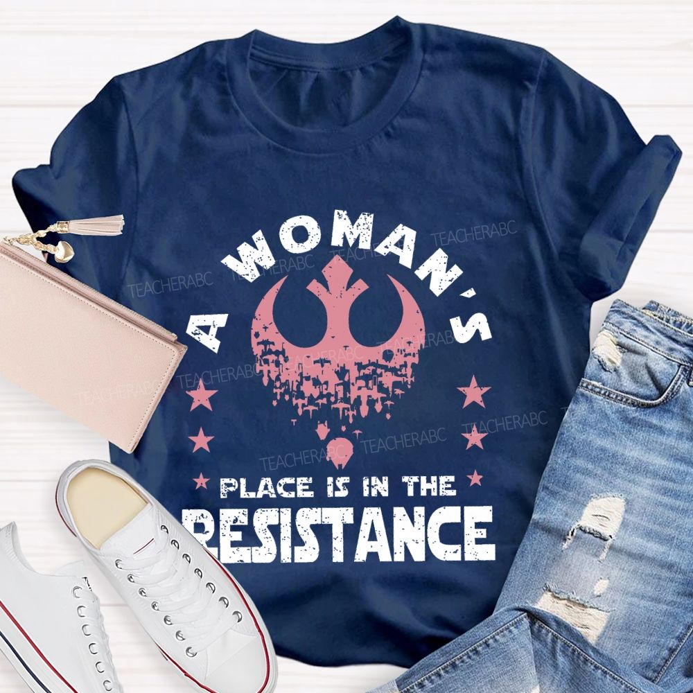 A Woman's Place Is In The Resistance  Teacher T-shirt