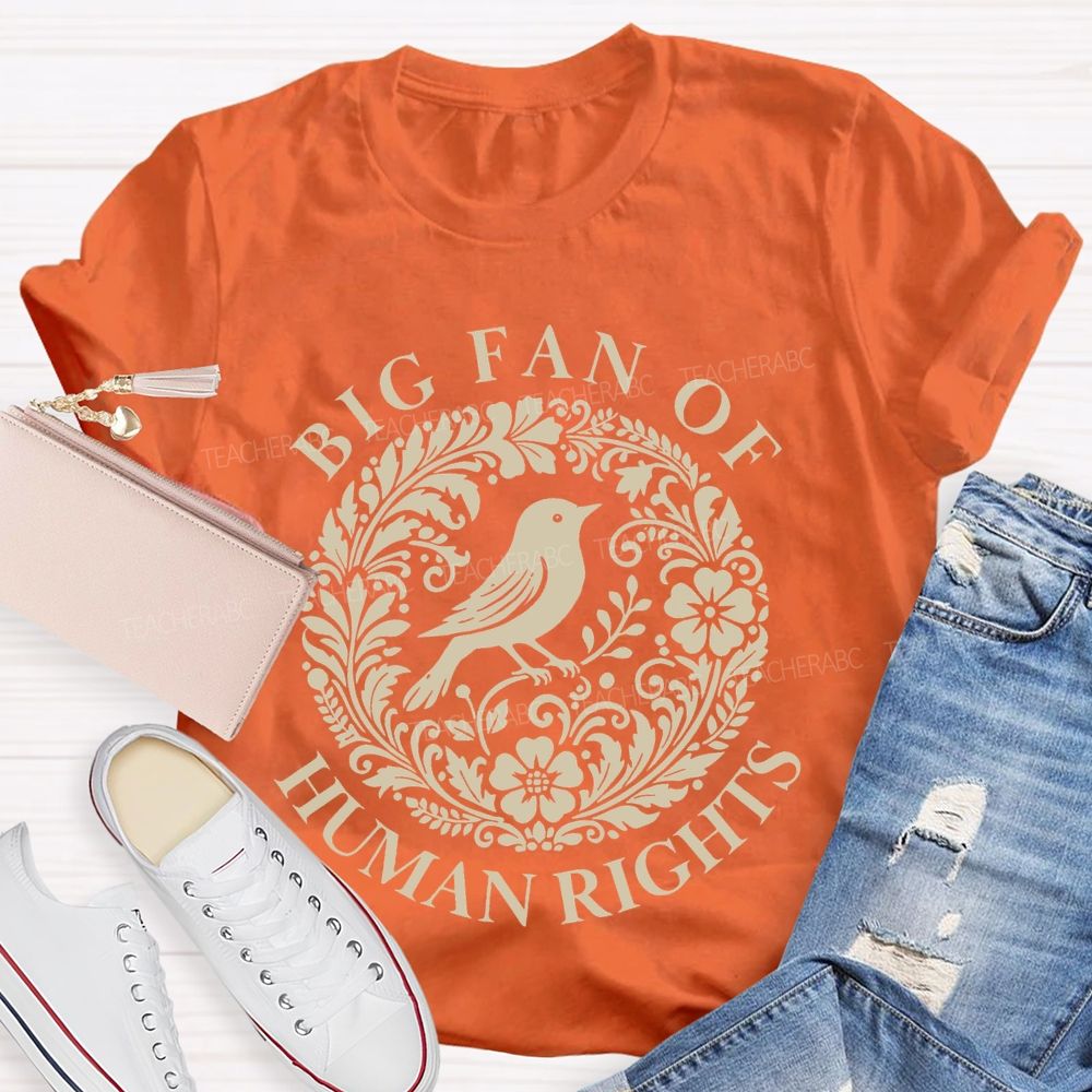 Big Fan Of Human Rights Bird Flowers Graphics Teacher T-shirt