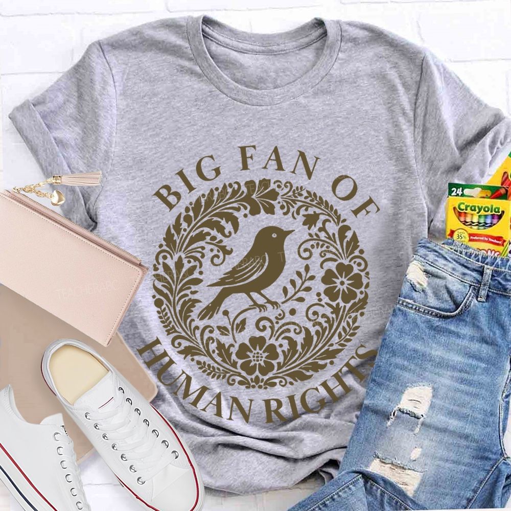 Big Fan Of Human Rights Bird Flowers Graphics Teacher T-shirt