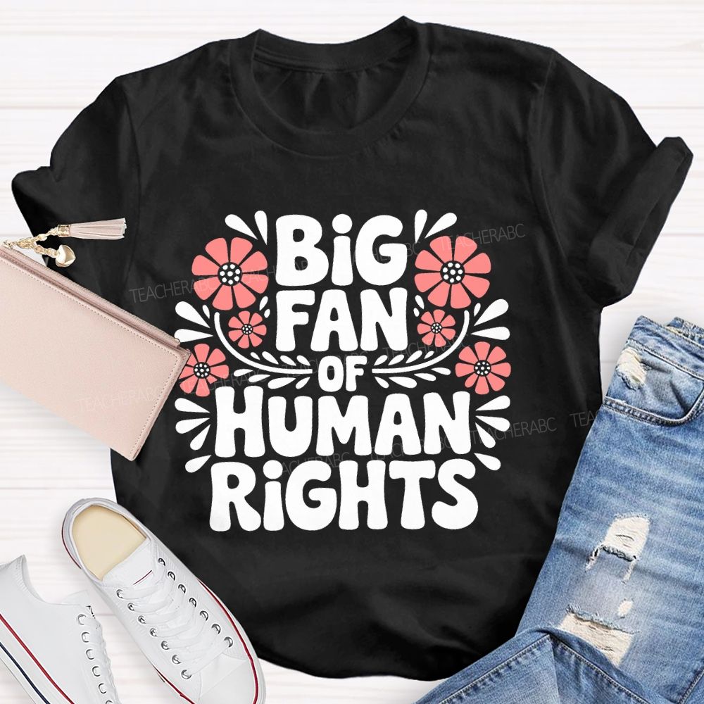 Big Fan Of Human Rights Flowers Letters  Teacher T-shirt