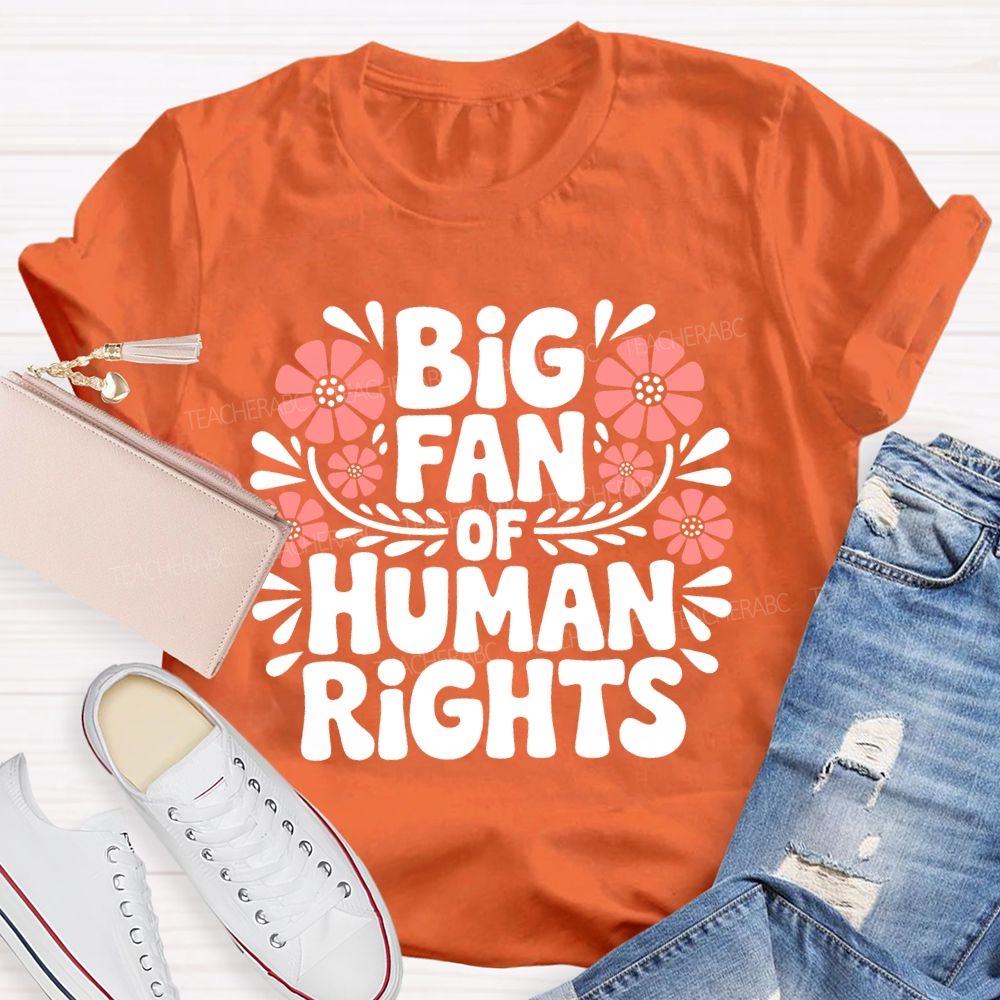 Big Fan Of Human Rights Flowers Letters  Teacher T-shirt