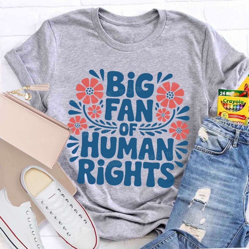 Big Fan Of Human Rights Flowers Letters  Teacher T-shirt