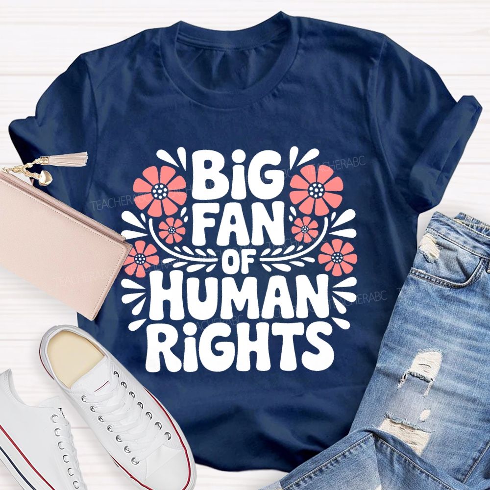 Big Fan Of Human Rights Flowers Letters  Teacher T-shirt
