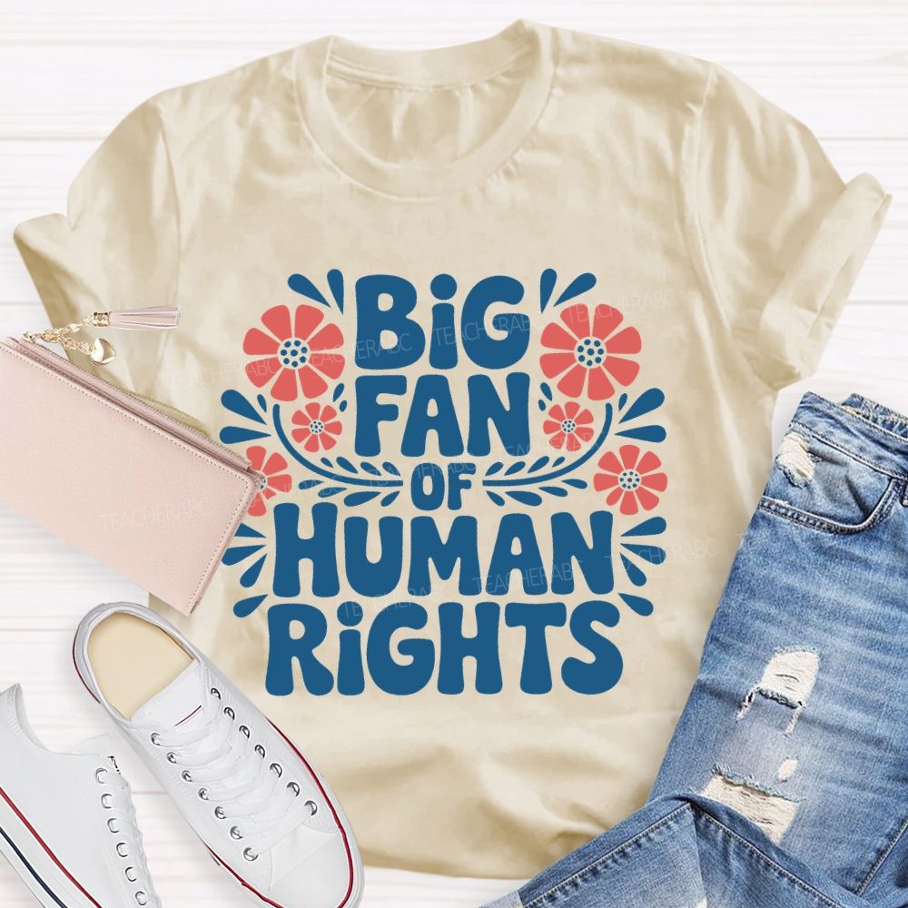 Big Fan Of Human Rights Flowers Letters  Teacher T-shirt