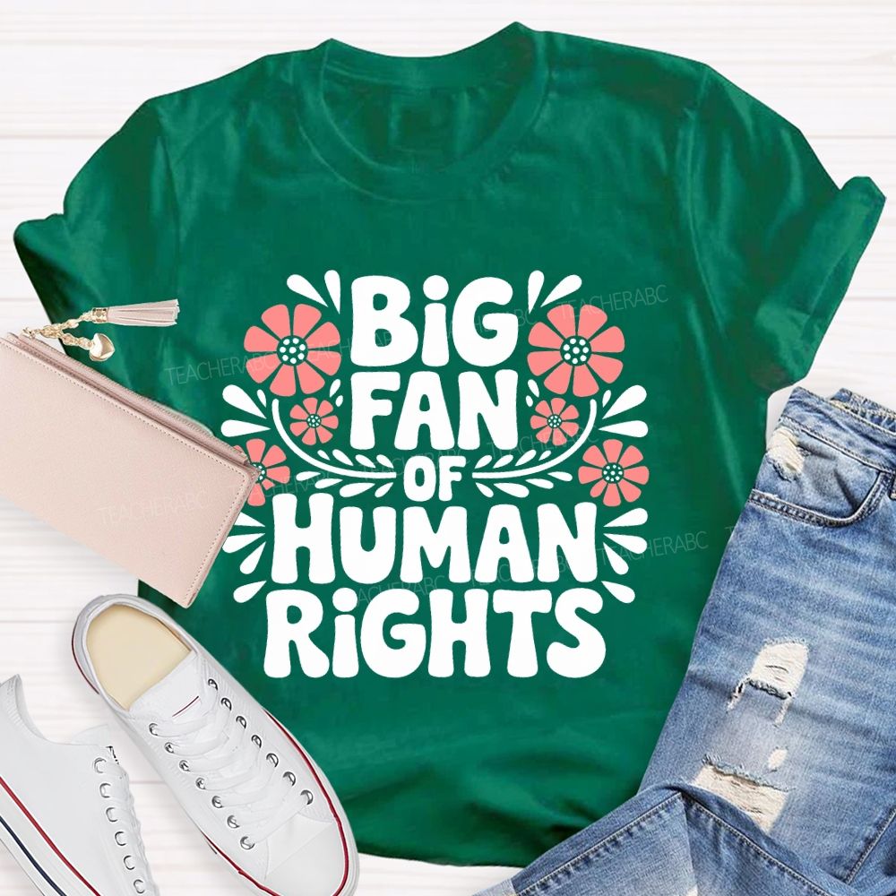Big Fan Of Human Rights Flowers Letters  Teacher T-shirt