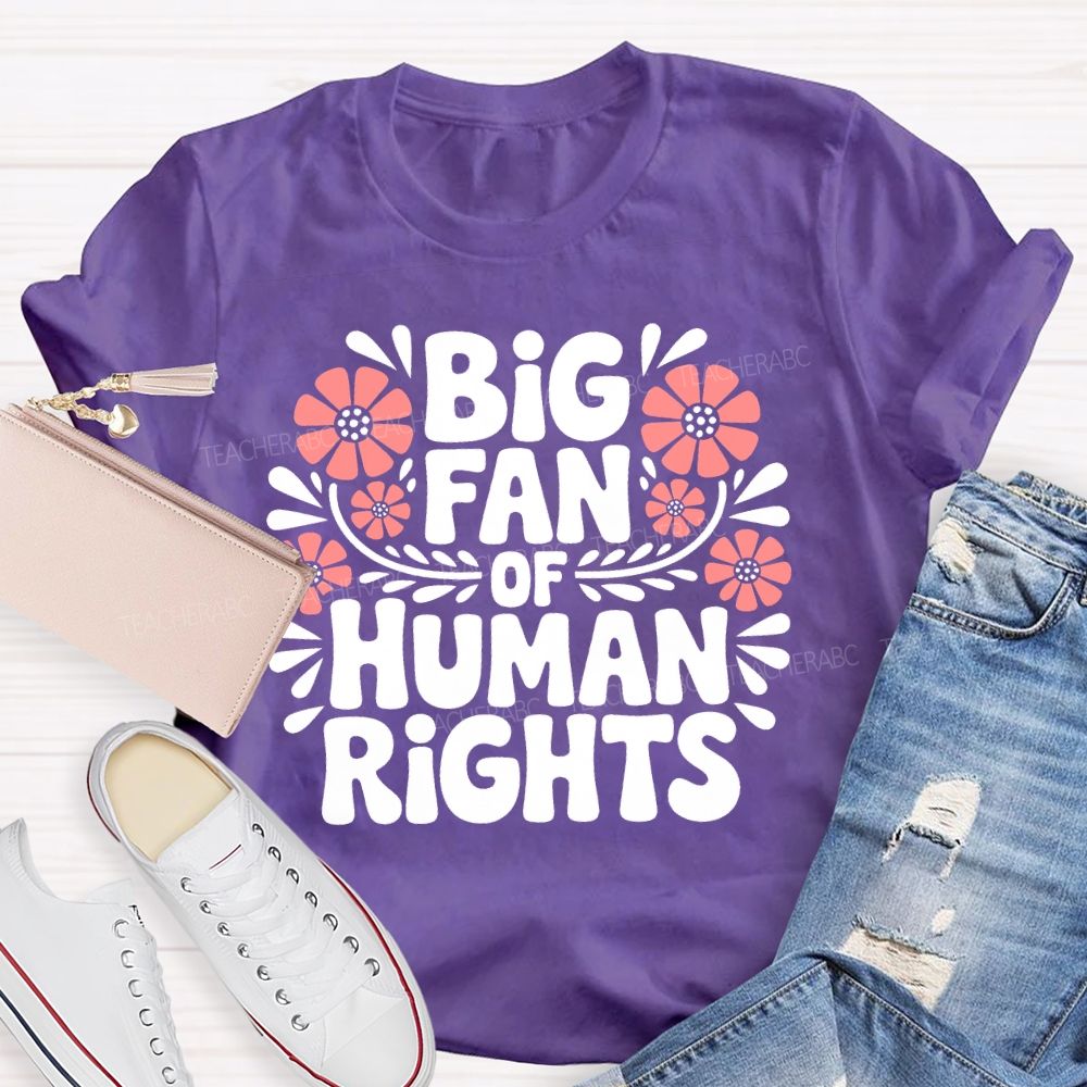 Big Fan Of Human Rights Flowers Letters  Teacher T-shirt