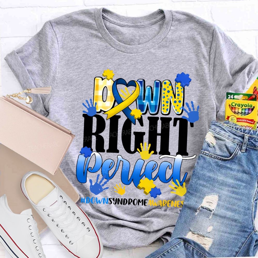 Down Right Perfect Down Syndrome Awareness Teacher T-shirt