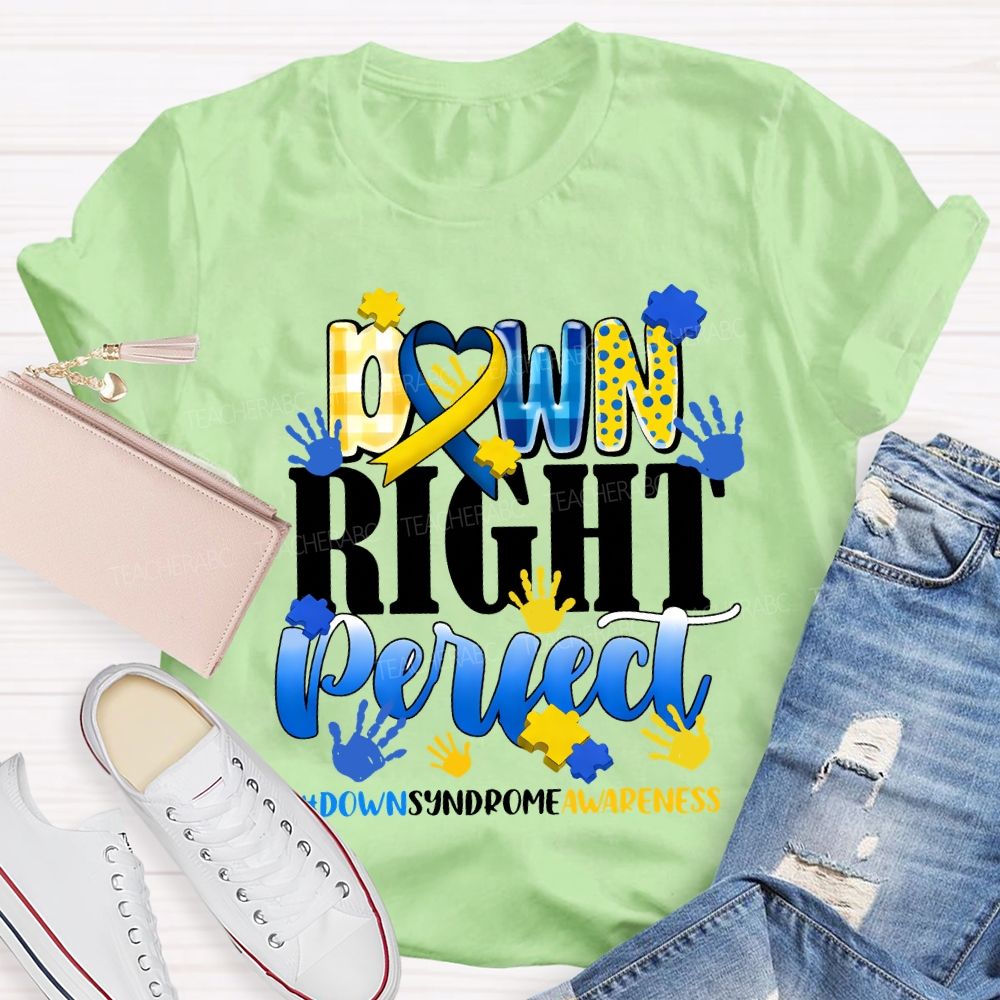 Down Right Perfect Down Syndrome Awareness Teacher T-shirt