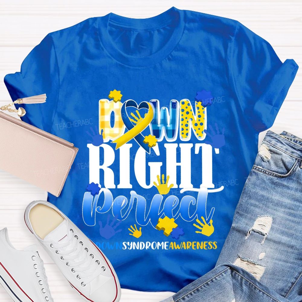 Down Right Perfect Down Syndrome Awareness Teacher T-shirt