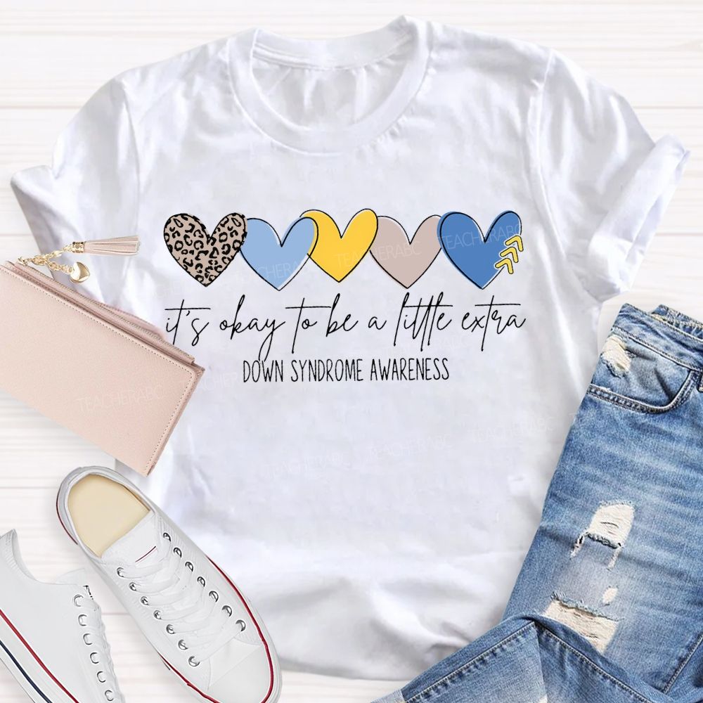 It'S Okay To Be A Little Extra Down Syndrome Awareness T-shirt