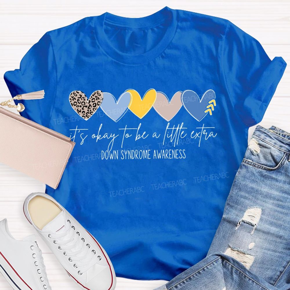 It'S Okay To Be A Little Extra Down Syndrome Awareness T-shirt