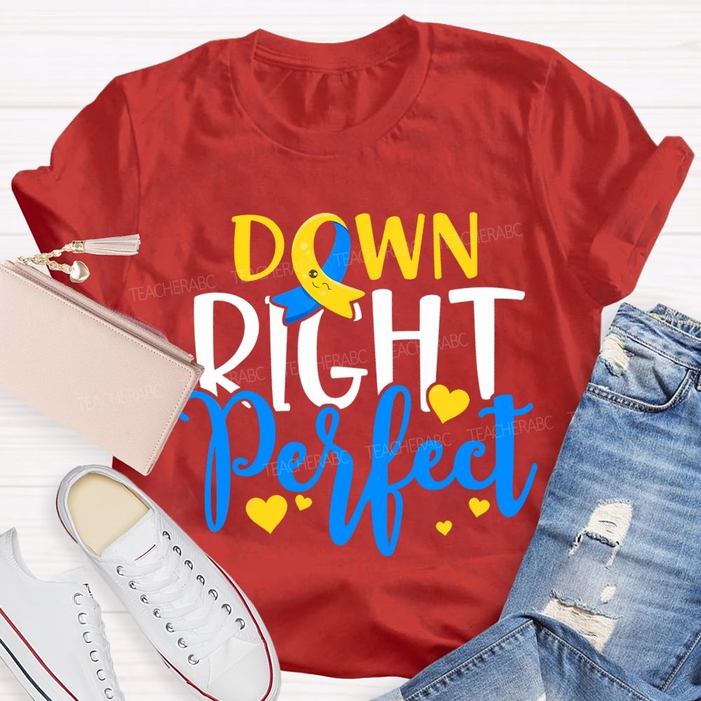 Down Right Perfect Down Syndrome Awareness Teacher T-shirt