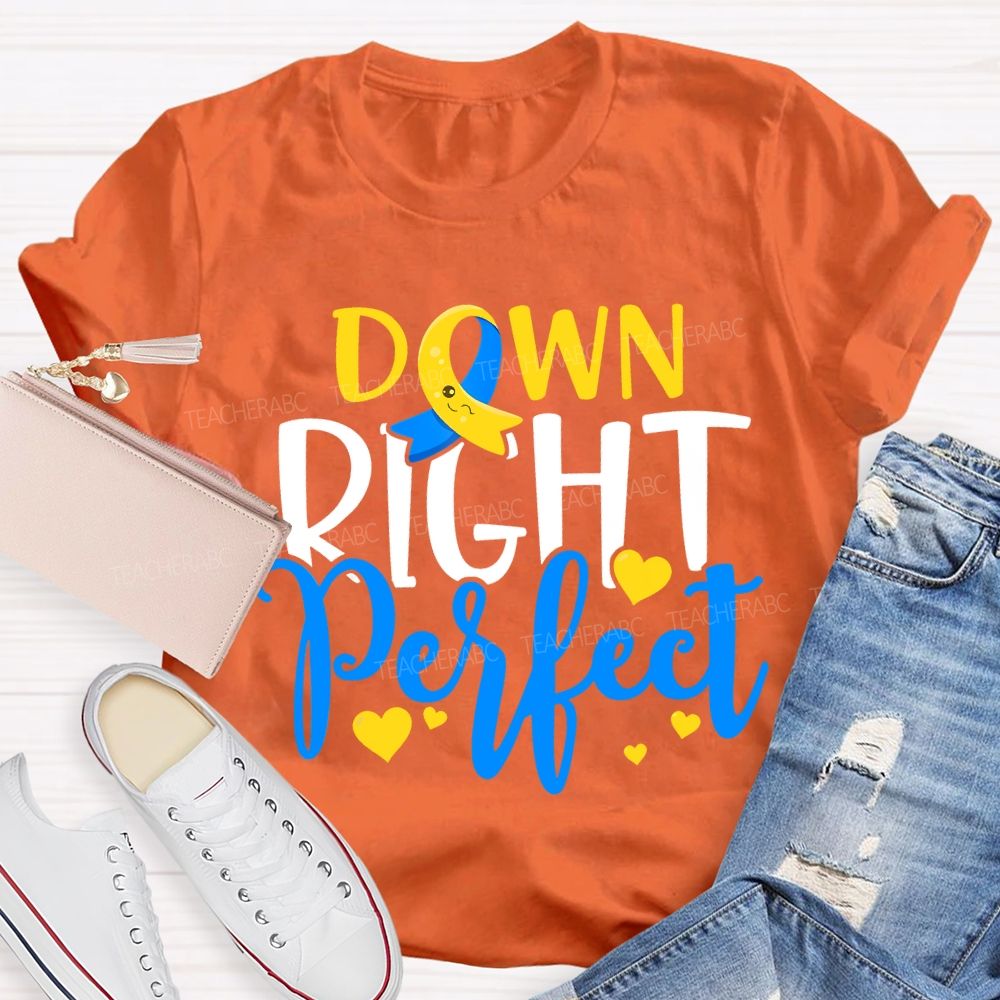 Down Right Perfect Down Syndrome Awareness Teacher T-shirt
