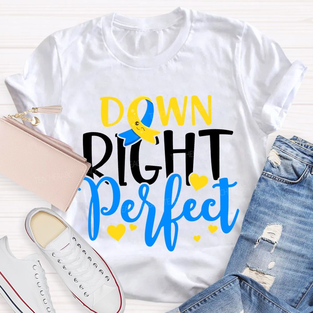 Down Right Perfect Down Syndrome Awareness Teacher T-shirt