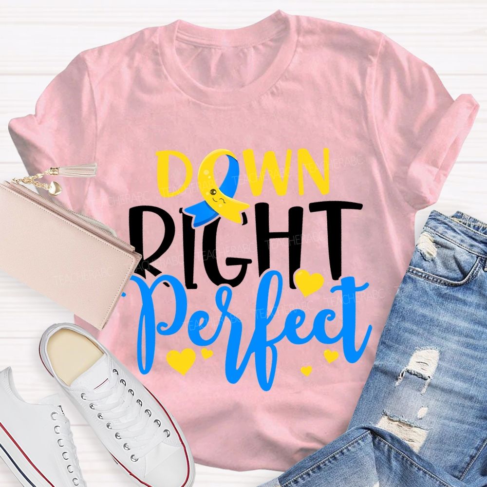 Down Right Perfect Down Syndrome Awareness Teacher T-shirt