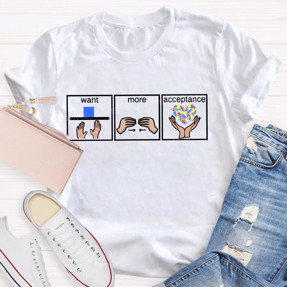 Autism Awareness Want More Acceptance Teacher T-shirt