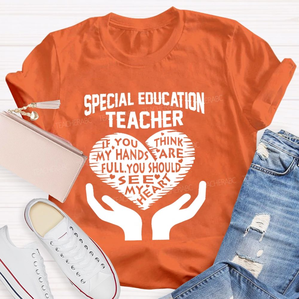 Special Education Teacher If You Think My Hands Are Full Graphic  Teacher T-shirt