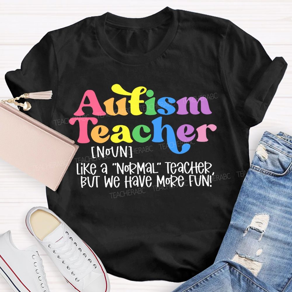 Autism Teacher Like A Normal Teacher Colorful Letters Teacher T-shirt
