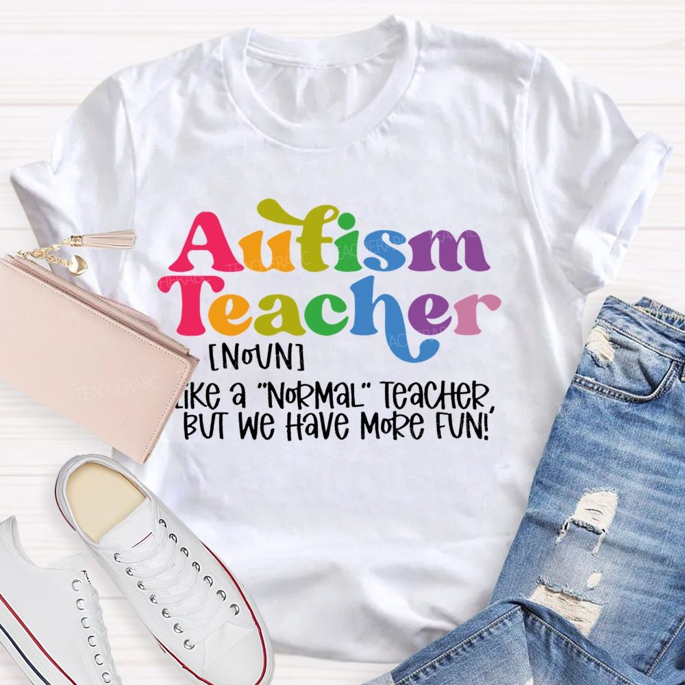 Autism Teacher Like A Normal Teacher Colorful Letters Teacher T-shirt