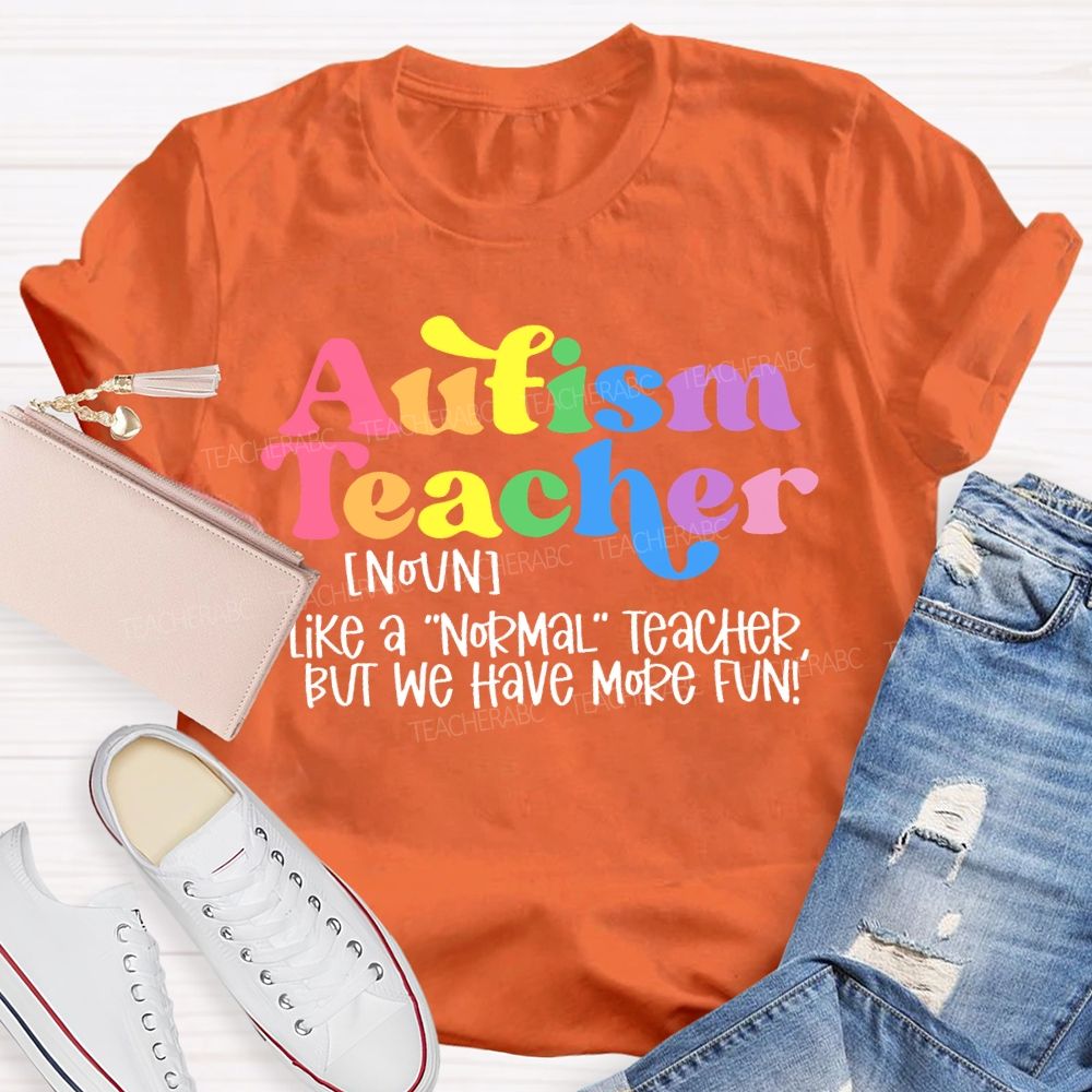 Autism Teacher Like A Normal Teacher Colorful Letters Teacher T-shirt